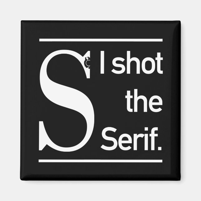 Ich schoss den Serif Typografy-Spaß Magnet (Vorne)