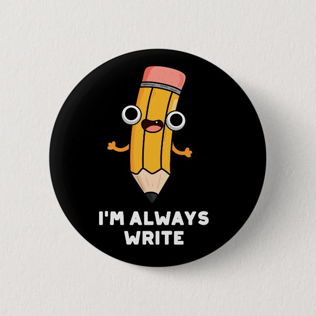 Ich schreibe immer Funny Pencil Pun Dark BG Button (Vorderseite)