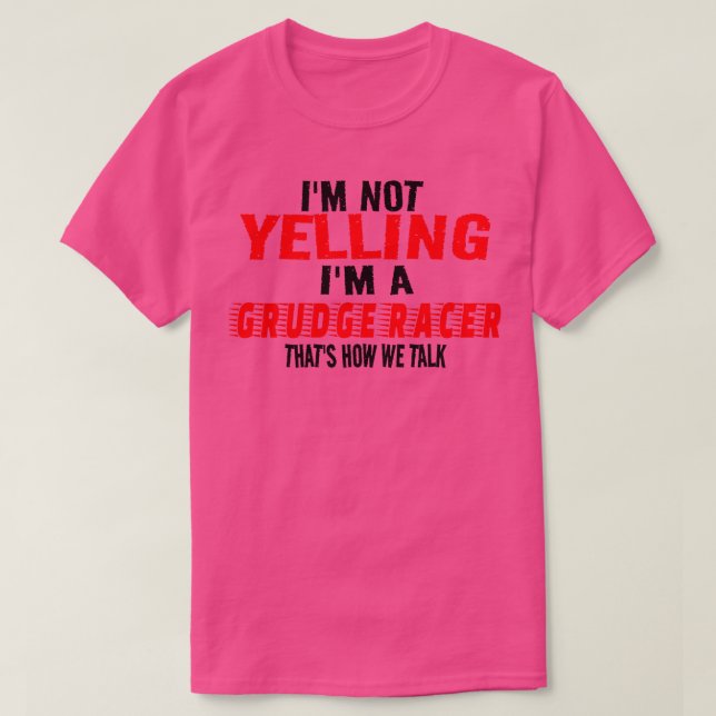Ich schreibe nicht in einem Grudge Racer, so reden T-Shirt (Design vorne)