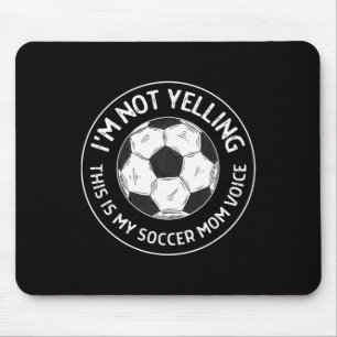 Ich schreie nicht, das ist meine Fußball-Mama-Stim Mousepad