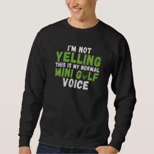 Ich schreie nicht, das ist meine normale Minigolf- Sweatshirt