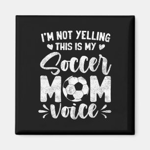 Ich schreie nicht, das ist meine Soccer-Mom-Stimme Magnet
