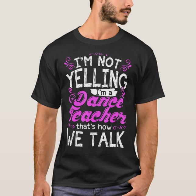 Ich schreie nicht, dass ich ein Tanzlehrer bin T-Shirt (Vorderseite)