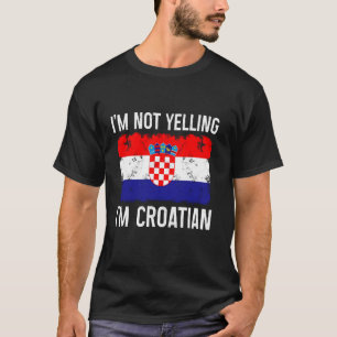 Ich schreie nicht, dass ich kroatischer Funny Croa T-Shirt