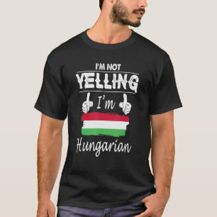 Ich schreie nicht, dass ich ungarischer Kleidung b T-Shirt