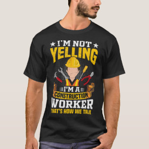 Ich schreie nicht "Funny Construction Worker Zitat T-Shirt