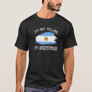 Ich schreie nicht, ich bin Argentinier   Argentini T-Shirt