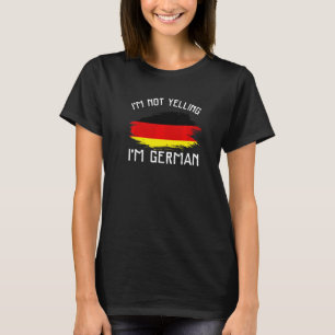 Ich schreie nicht, ich bin Deutscher   Deutschland T-Shirt