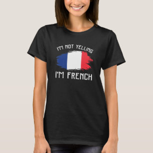 Ich schreie nicht, ich bin Franch Frankreich Pride T-Shirt