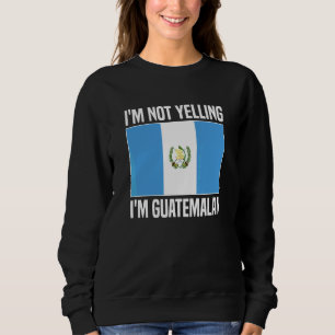 Ich schreie nicht, ich bin Guatemalteke Guatemala- Sweatshirt