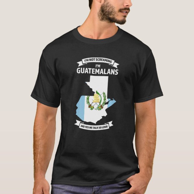 Ich schreie nicht, ich bin Guatemalteken Guatemala T-Shirt (Vorderseite)