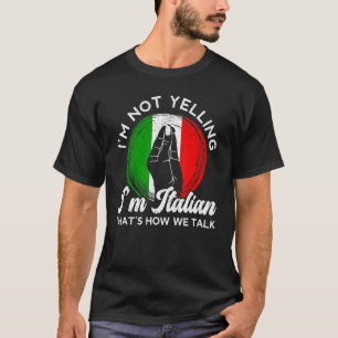 Ich schreie nicht, ich bin Italiener, so reden wir T-Shirt