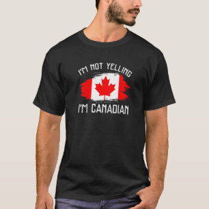 Ich schreie nicht, ich bin Kanadier Kanada Stolz T-Shirt
