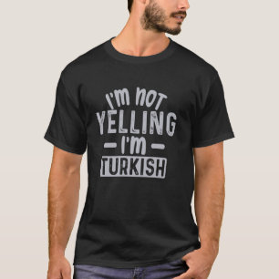 Ich schreie nicht, ich bin Türke T-Shirt