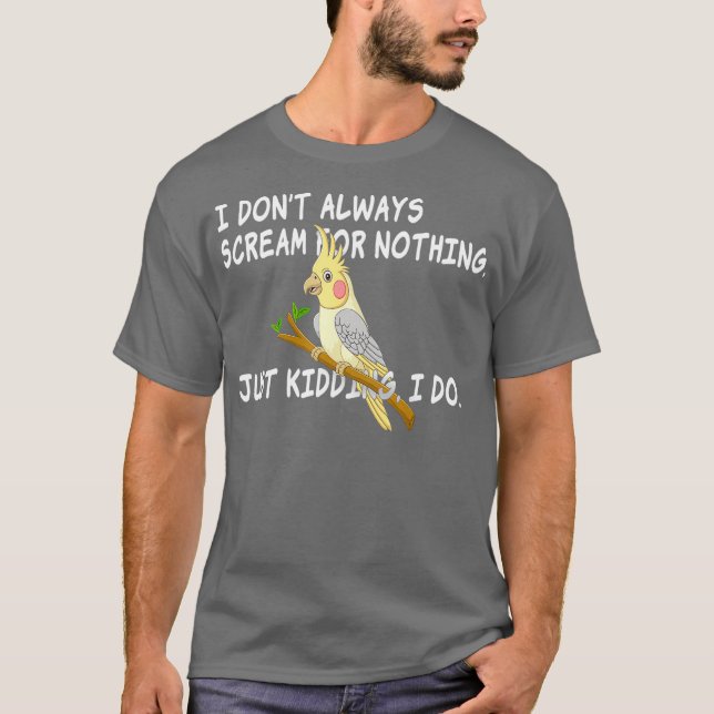 Ich schreie nicht immer nach nichts Cockatiel-Typ T-Shirt (Vorderseite)