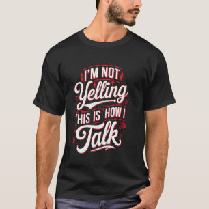 Ich schreie nicht, so rede ich laut Persönlichkeit T-Shirt