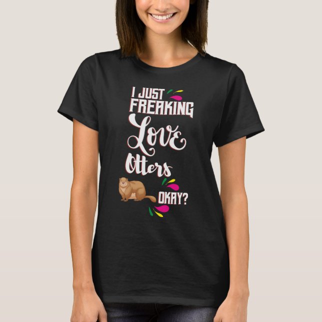 Ich schütte Liebe nur Otters, ok? T-Shirt (Vorderseite)