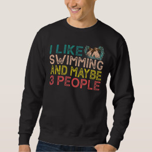 Ich schwimme gern und vielleicht 3 Leute Sweatshirt