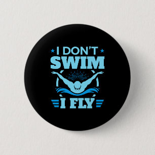 Ich schwimme nicht, ich fliege schwimmender Schmet Button