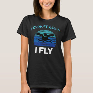 Ich schwimme nicht, wenn ich fliege, wenn ich schw T-Shirt