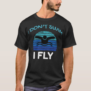 Ich schwimme nicht, wenn ich fliege, wenn ich schw T-Shirt