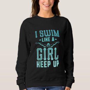 Ich schwimme wie ein Mädchen, das in einem schwimm Sweatshirt