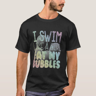 Ich schwimme wie ein Mädchen und isst meine Bubble T-Shirt