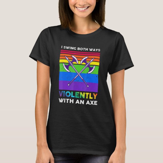 Ich schwinge auf beide Arten heftig mit einer Axt  T-Shirt (Vorderseite)
