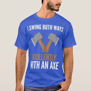Ich schwinge beide Wege heftig mit einer Axt 10 T-Shirt