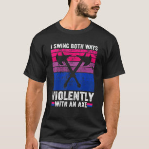 Ich schwinge beide Wege mit einem Ax-Bisexuellen T-Shirt