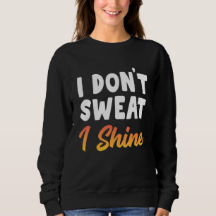 Ich schwitze nicht, dass ich das Sprichwort der Fi Sweatshirt