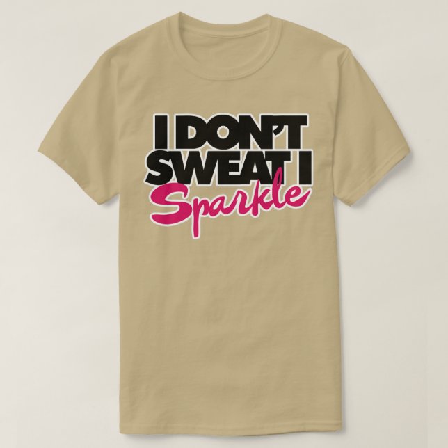 Ich schwitze nicht, dass ich funkel T-Shirt (Design vorne)
