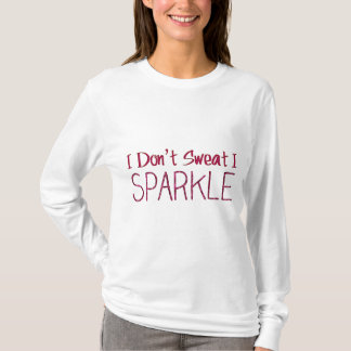 Ich schwitze nicht, dass ich sparkle T-Shirt