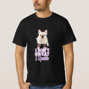 Ich schwitze nicht, ich funkel   Französische Bul T-Shirt