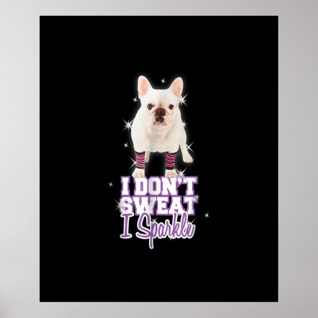 Ich schwitze nicht, ich funkel | Französische Bull Poster (Vorne)