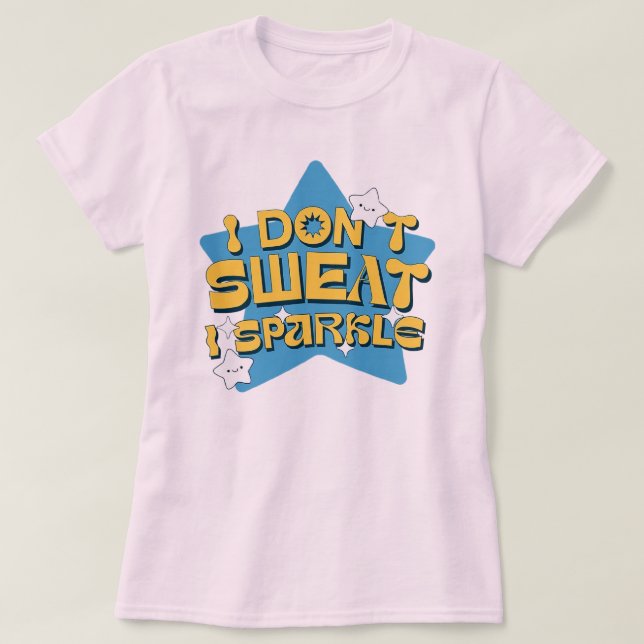 : Ich schwitze nicht, ich funkle: Eine sternige Er T-Shirt (Design vorne)