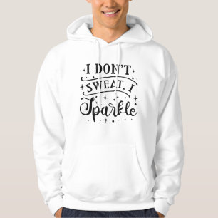 Ich schwitze nicht, wenn ich sparkle hoodie