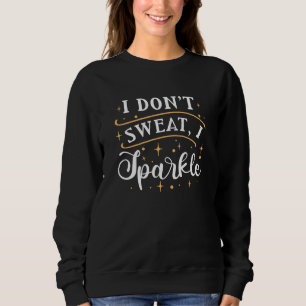 Ich schwitze nicht, wenn ich sparkle sweatshirt