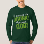 Ich schwöre zu Betrunken, dass ich nicht Gott bin! T-Shirt<br><div class="desc">Funny Saint Patrick's Day T-Shirts,  sodass Sie Party im Stil dieses Green Beer Day! Feiern Sie St. Patty's Day mit lustigen,  eigenartigen St. Patrick's Day trinken Spaß T - Shirt von Cykosis Graphics.</div>