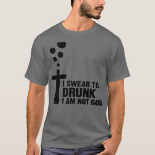Ich schwöre zu betrunken, ich bin nicht Gott 2 T-Shirt