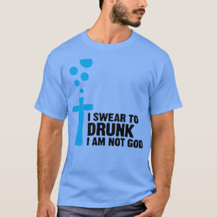 Ich schwöre zu betrunken, ich bin nicht Gott 4 T-Shirt