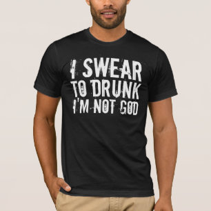 ICH SCHWÖRE ZU BETRUNKENEM ich bin NICHT GOTT T-Shirt