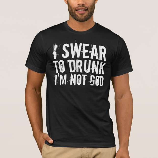 ICH SCHWÖRE ZU BETRUNKENEM ich bin NICHT GOTT T-Shirt (Vorderseite)
