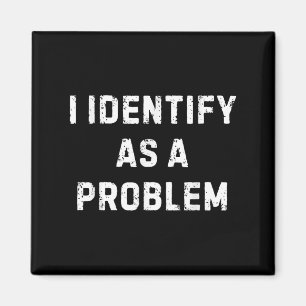 Ich sehe als Problem einen lustigen sarkastischen Magnet