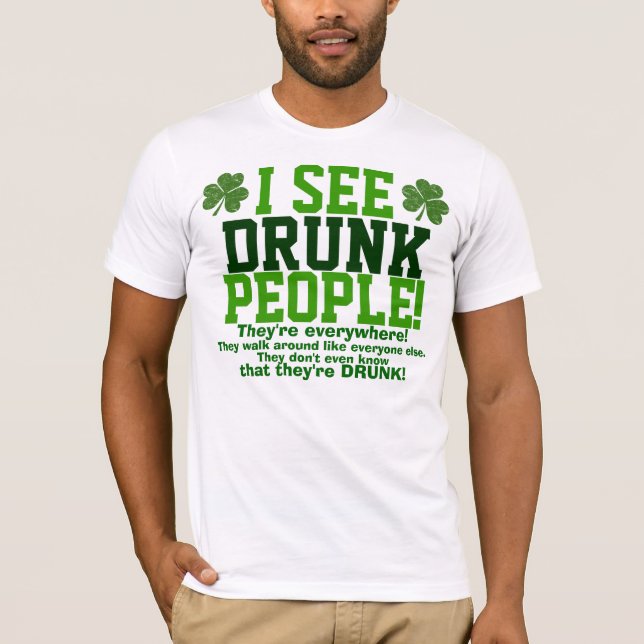 Ich sehe betrunkene Leute, die sie überall sind! T-Shirt (Vorderseite)