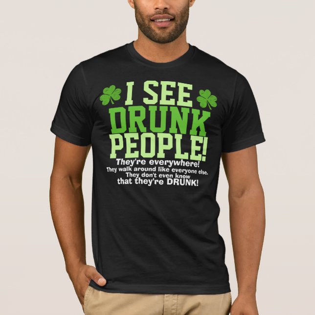 Ich sehe betrunkene Leute, die sie überall sind! T-Shirt (Vorderseite)
