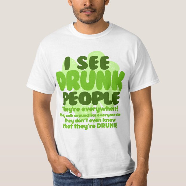 Ich sehe betrunkene Leute Theyre überall T-Shirt (Vorderseite)