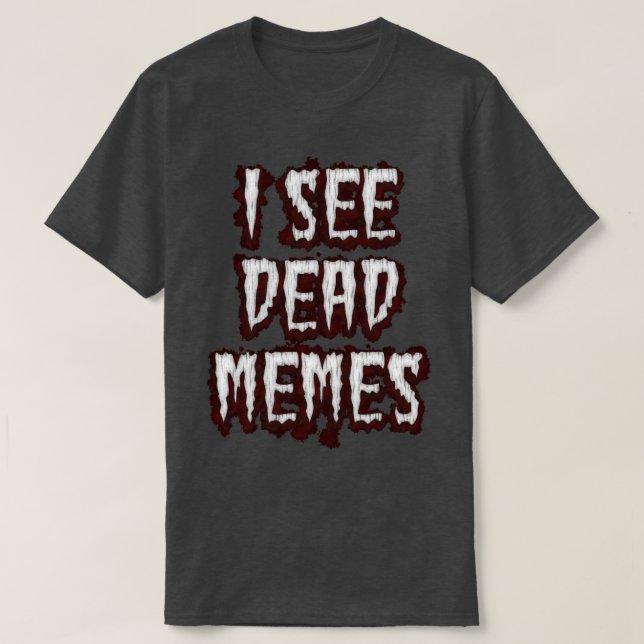 Ich sehe Dead Memes T-Shirt (Design vorne)
