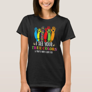 Ich sehe deine wahren Farben, deshalb habe ich dic T-Shirt