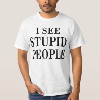Ich sehe den T - Shirt von Stupiden